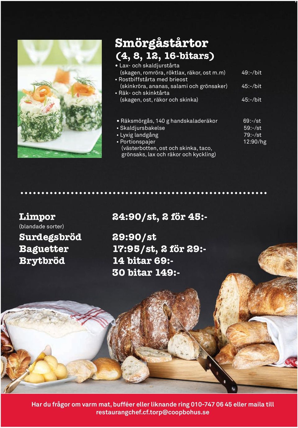 140 g handskaladeräkor Skaldjursbakelse Lyxig landgång Portionspajer (västerbotten, ost och skinka, taco, grönsaks, lax och räkor och kyckling) 69:-/st 59:-/st