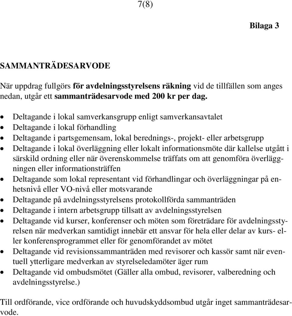 eller lokalt informationsmöte där kallelse utgått i särskild ordning eller när överenskommelse träffats om att genomföra överläggningen eller informationsträffen Deltagande som lokal representant vid