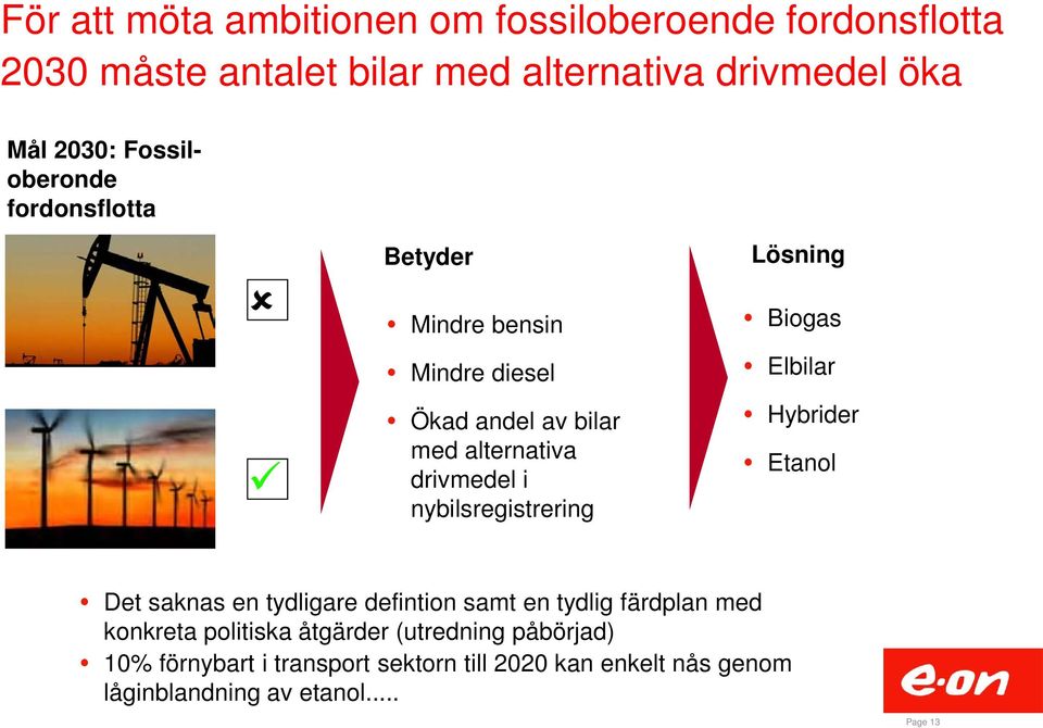 nybilsregistrering Lösning Biogas Elbilar Hybrider Etanol Det saknas en tydligare defintion samt en tydlig färdplan med