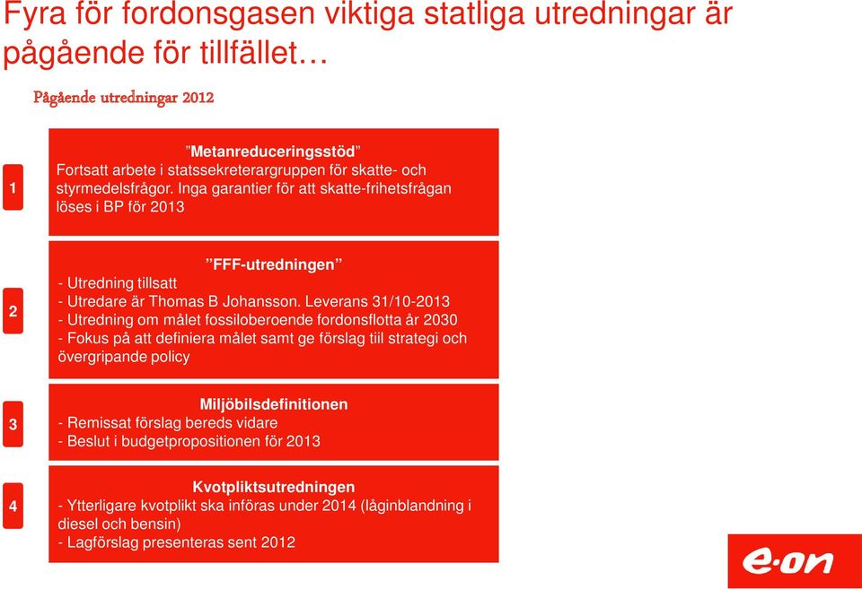 Leverans 31/10-2013 - Utredning om målet fossiloberoende fordonsflotta år 2030 - Fokus på att definiera målet samt ge förslag tiil strategi och övergripande policy 3