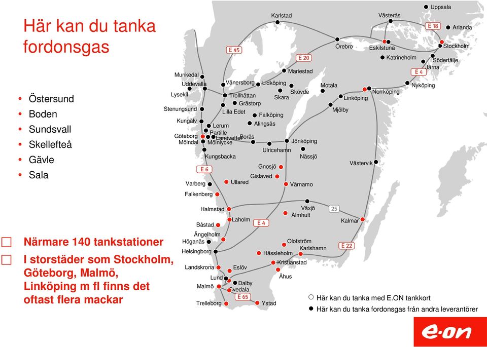 Uppsala Västerås Arlanda Örebro Eskilstuna Stockholm Katrineholm Södertälje Järna Motala Nyköping Norrköping Linköping Mjölby Västervik Halmstad Båstad Laholm Växjö Älmhult Kalmar Närmare 140