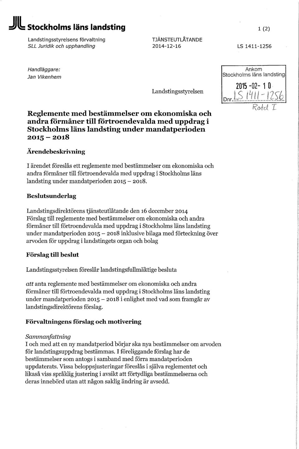 Ärendebeskrivning I ärendet föreslås ett reglemente med bestämmelser om ekonomiska och andra förmåner till förtroendevalda med uppdrag i Stockholms läns landsting under mandatperioden 2015-2018.