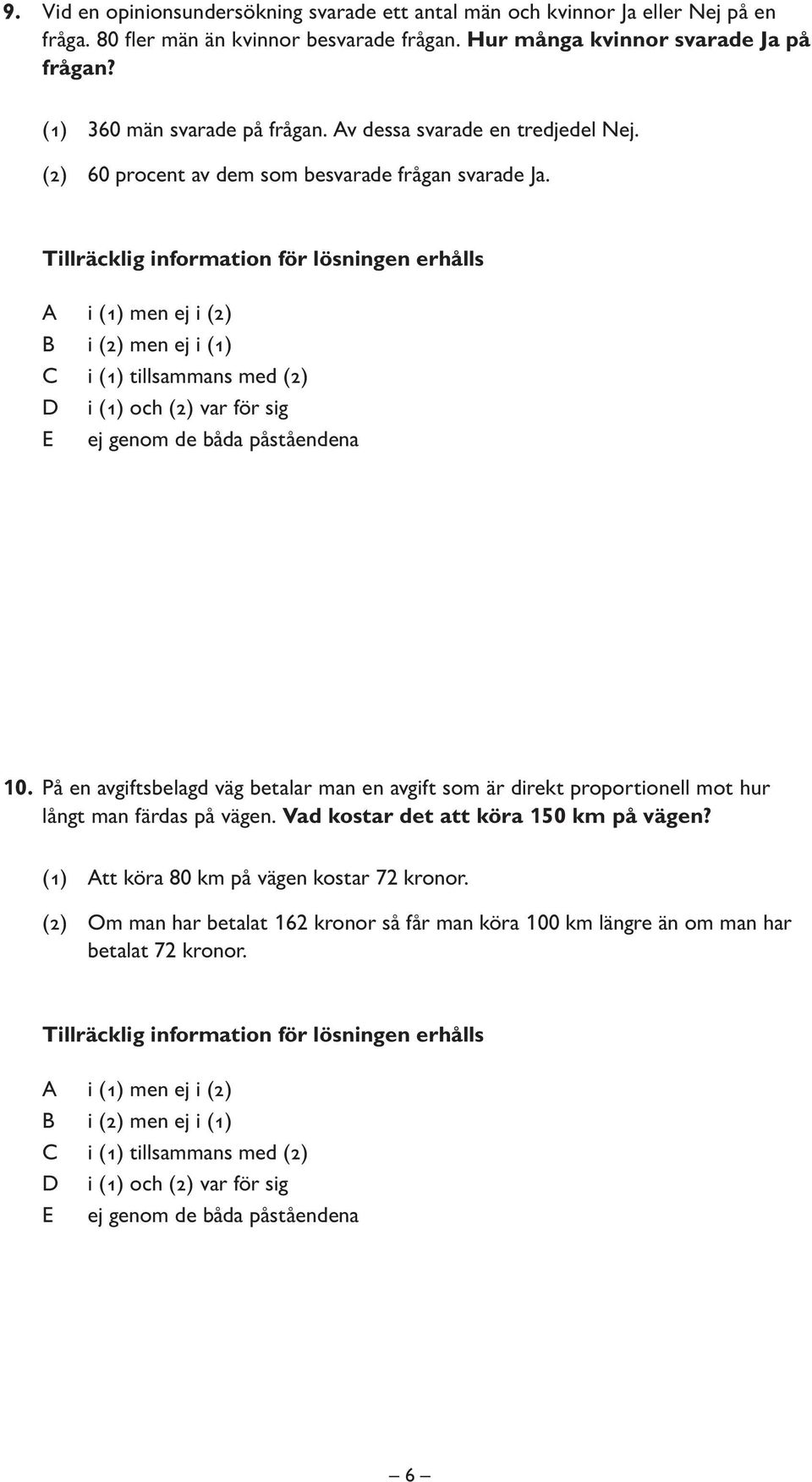 (2) 60 procent av dem som besvarade frågan svarade Ja. 10.