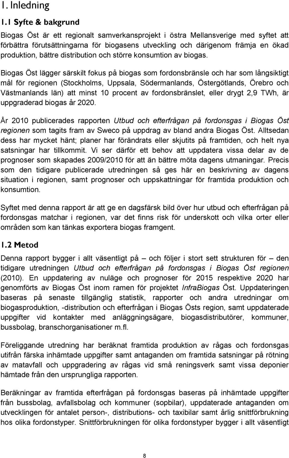 bättre distribution och större konsumtion av biogas.