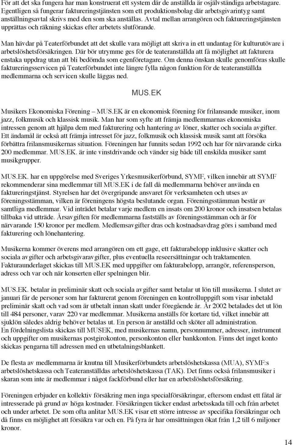 Avtal mellan arrangören och faktureringstjänsten upprättas och räkning skickas efter arbetets slutförande.