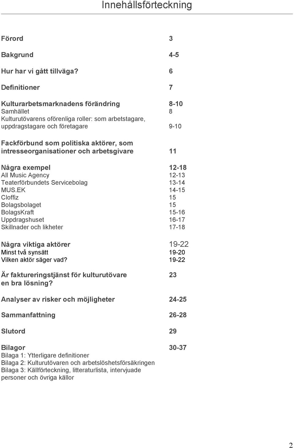 intresseorganisationer och arbetsgivare 11 Några exempel 12-18 All Music Agency 12-13 Teaterförbundets Servicebolag 13-14 MUS.