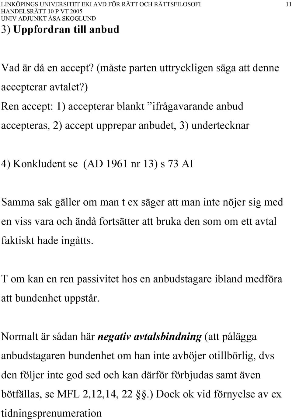 att man inte nöjer sig med en viss vara och ändå fortsätter att bruka den som om ett avtal faktiskt hade ingåtts.