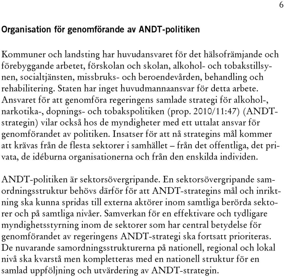 Ansvaret för att genomföra regeringens samlade strategi för alkohol-, narkotika-, dopnings- och tobakspolitiken (prop.