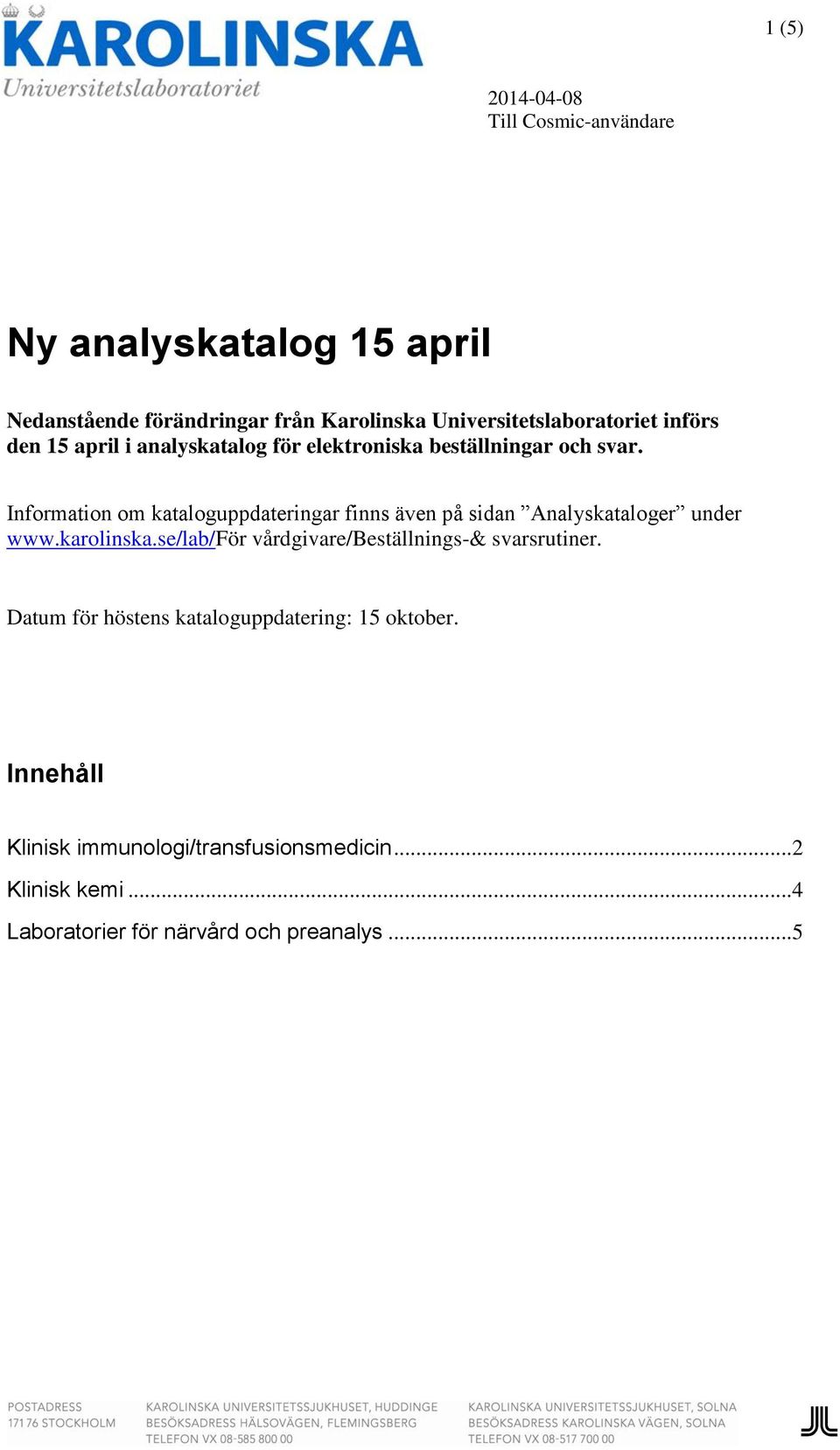 Information om kataloguppdateringar finns även på sidan Analyskataloger under www.karolinska.