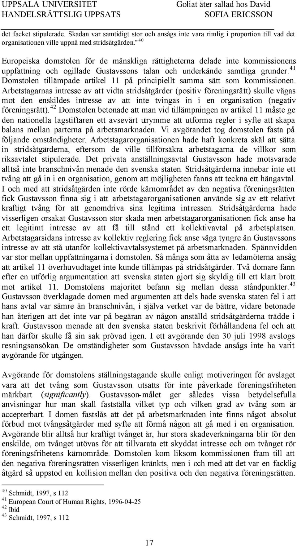41 Domstolen tillämpade artikel 11 på principiellt samma sätt som kommissionen.