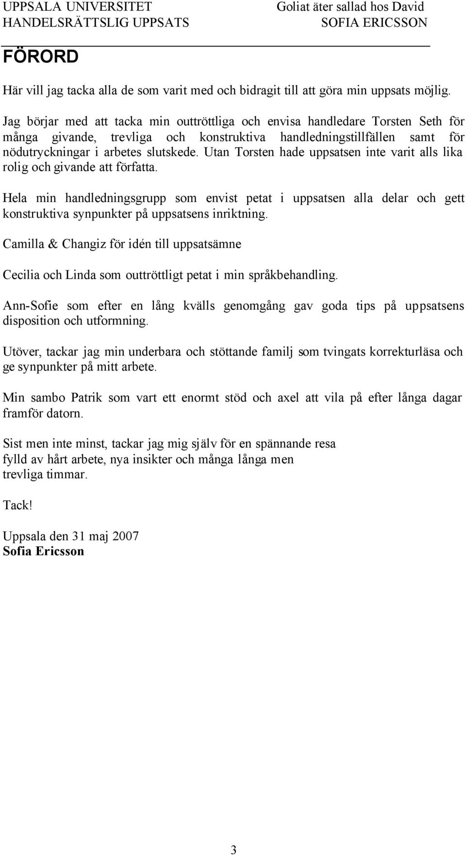 Utan Torsten hade uppsatsen inte varit alls lika rolig och givande att författa.