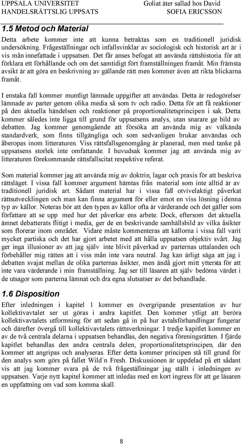 Det får anses befogat att använda rättshistoria för att förklara ett förhållande och om det samtidigt fört framställningen framåt.