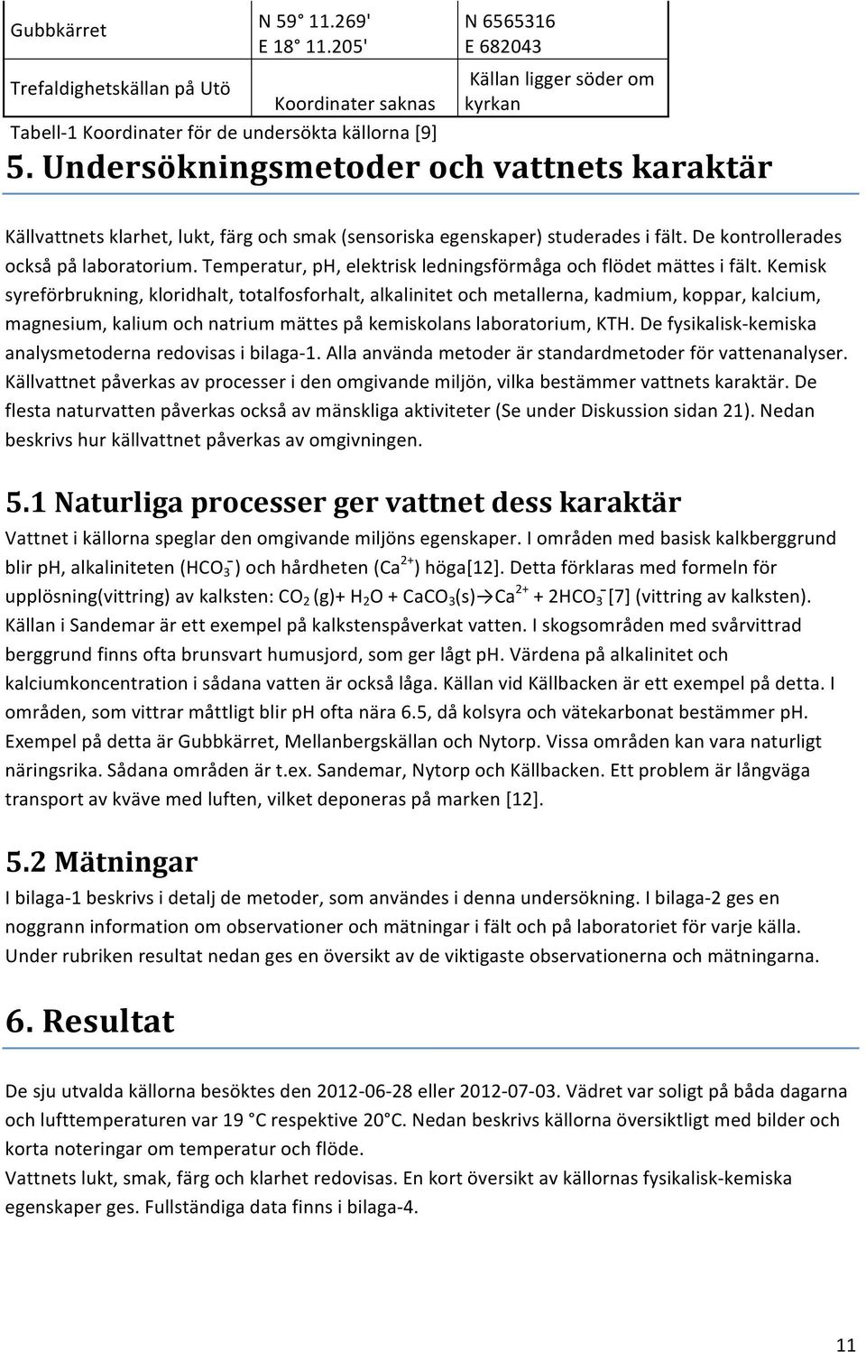 temperatur,ph,elektriskledningsförmågaochflödetmättesifält.
