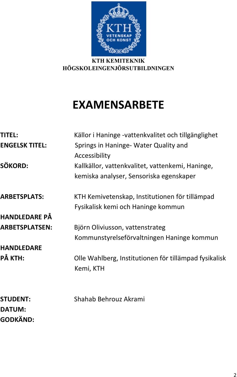 KTHKemivetenskap,Institutionenförtillämpad FysikaliskkemiochHaningekommun HANDLEDAREPÅ ARBETSPLATSEN: BjörnOliviusson,vattenstrateg