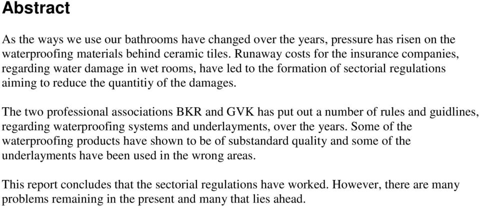 The two professional associations BKR and GVK has put out a number of rules and guidlines, regarding waterproofing systems and underlayments, over the years.