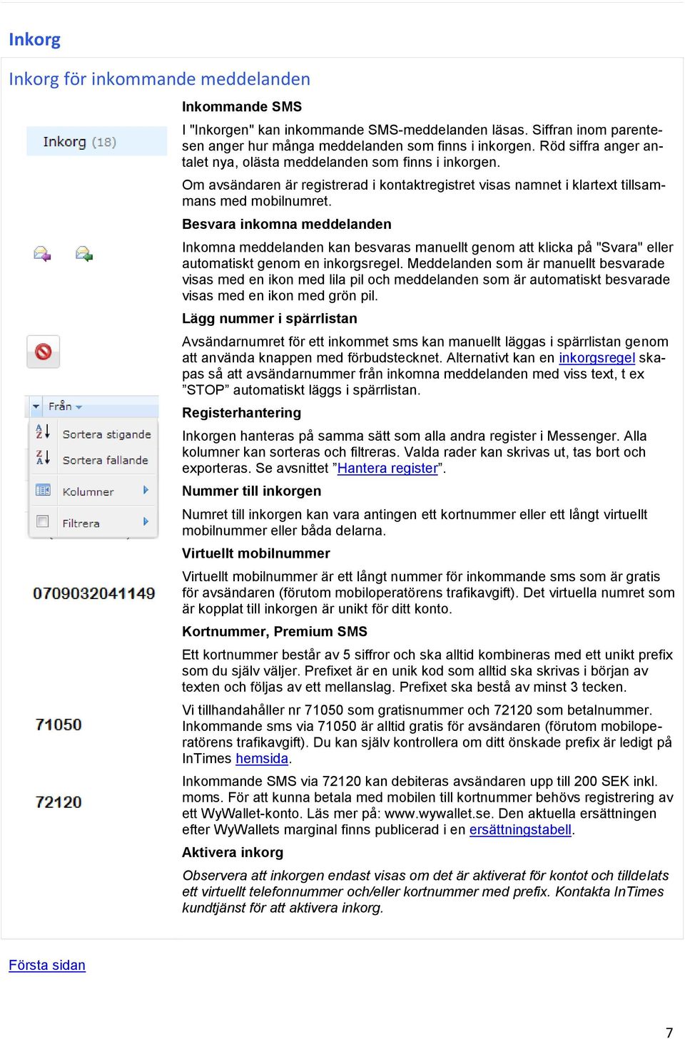 Besvara inkomna meddelanden Inkomna meddelanden kan besvaras manuellt genom att klicka på "Svara" eller automatiskt genom en inkorgsregel.