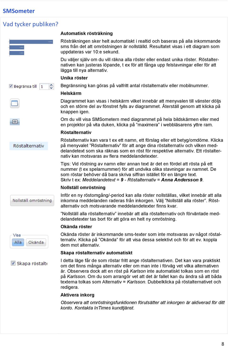Röstalternativen kan justeras löpande, t ex för att fånga upp felstavningar eller för att lägga till nya alternativ.