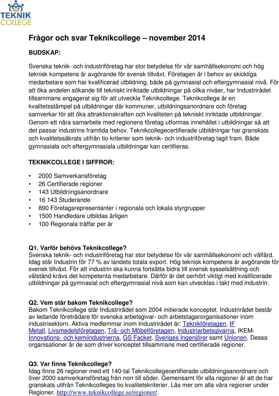 För att öka andelen sökande till tekniskt inriktade utbildningar på olika nivåer, har Industrirådet tillsammans engagerat sig för att utveckla Teknikcollege.