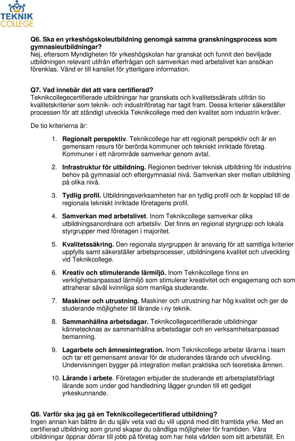 Vänd er till kansliet för ytterligare information. Q7. Vad innebär det att vara certifierad?