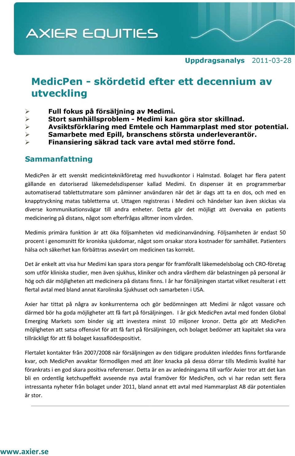 Sammanfattning MedicPen är ett svenskt medicinteknikföretag med huvudkontor i Halmstad. Bolaget har flera patent gällande en datoriserad läkemedelsdispenser kallad Medimi.