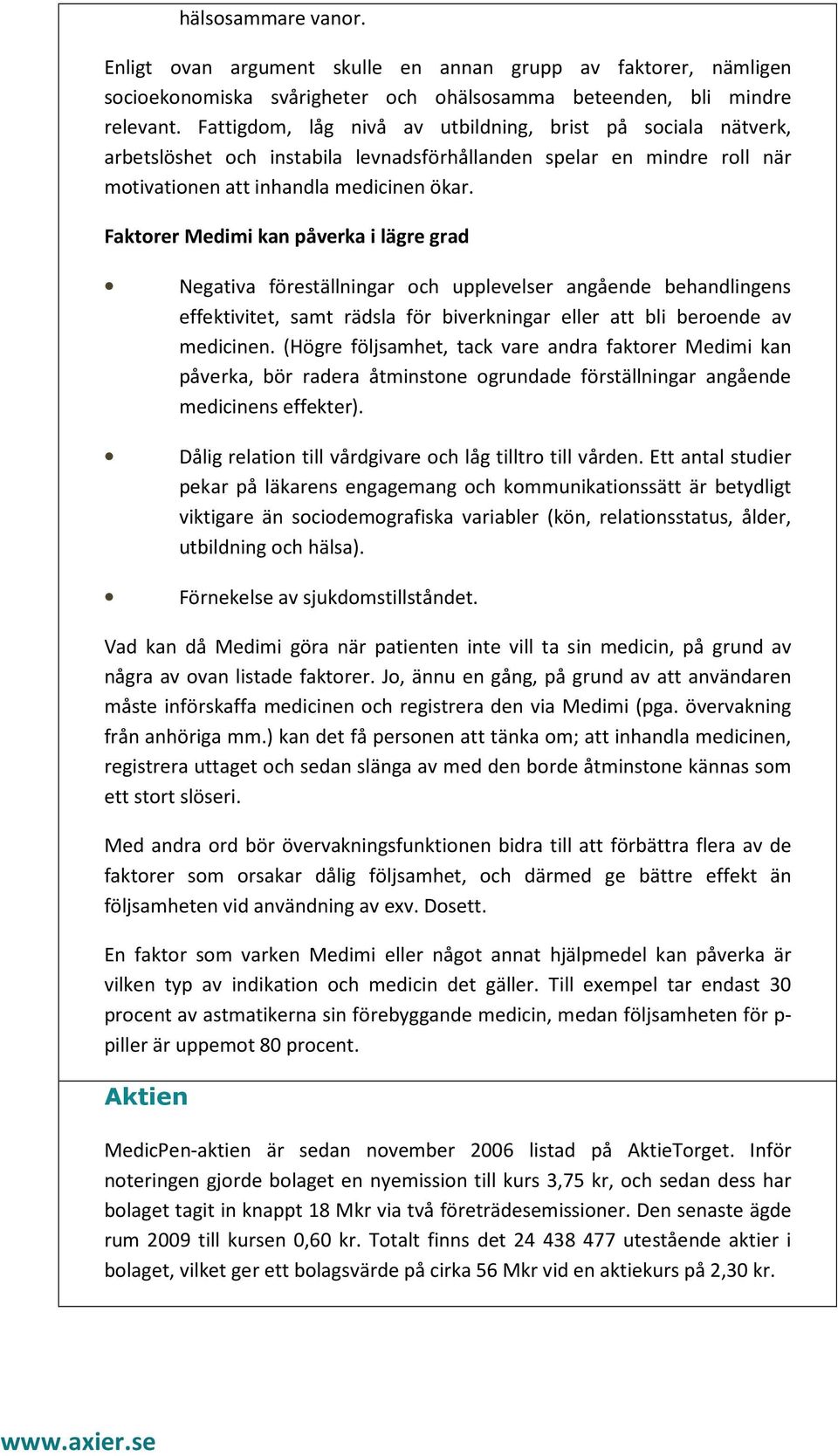 Faktorer Medimi kan påverka i lägre grad Negativa föreställningar och upplevelser angående behandlingens effektivitet, samt rädsla för biverkningar eller att bli beroende av medicinen.