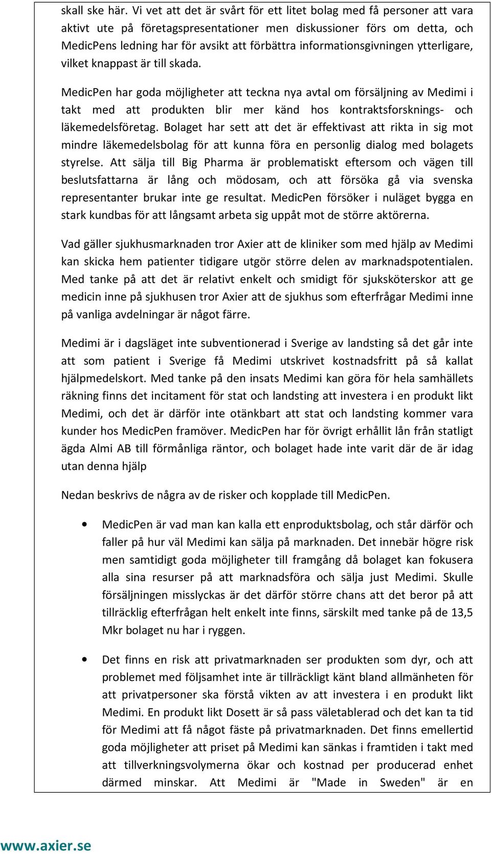 informationsgivningen ytterligare, vilket knappast är till skada.