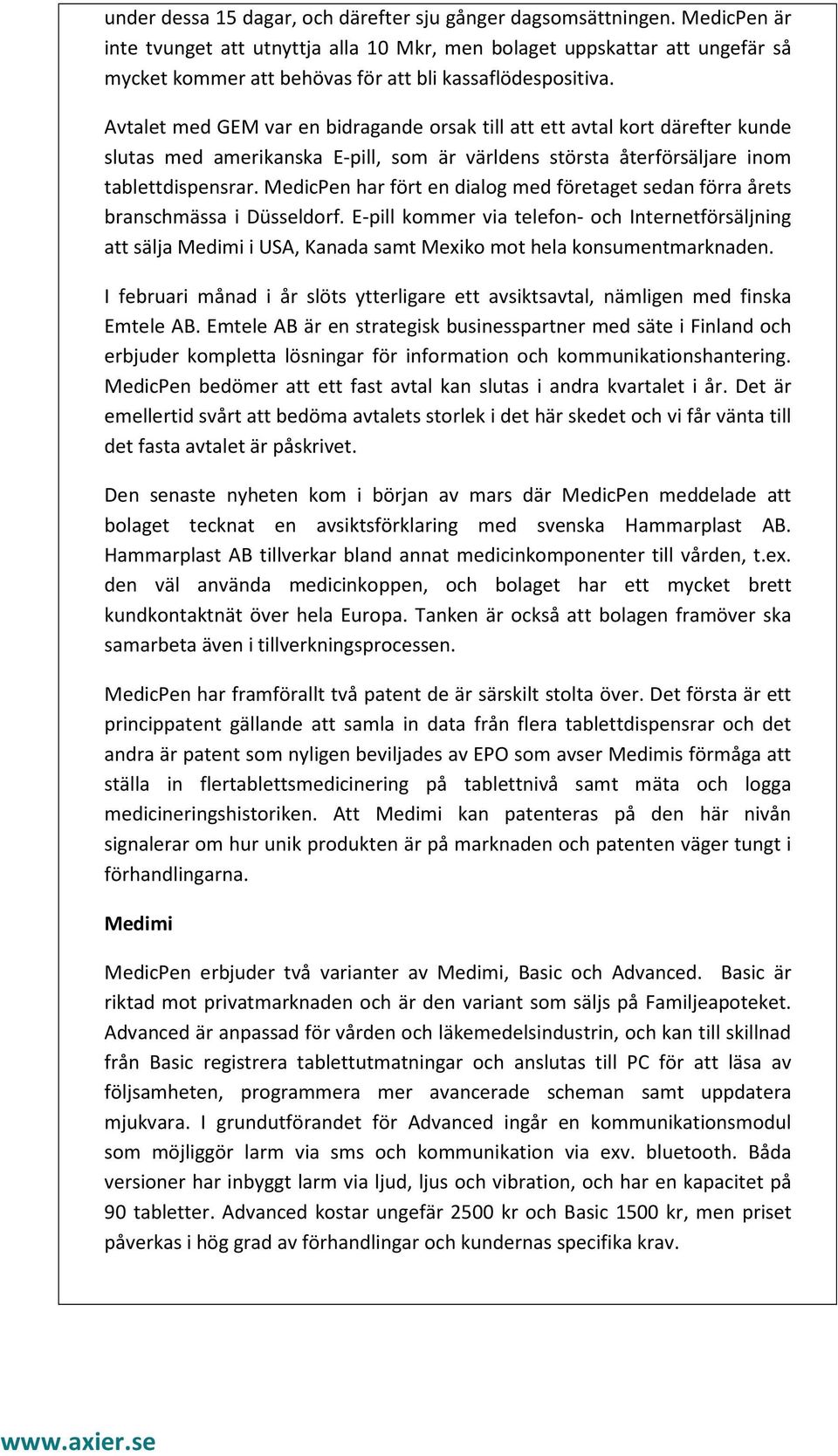 Avtalet med GEM var en bidragande orsak till att ett avtal kort därefter kunde slutas med amerikanska E-pill, som är världens största återförsäljare inom tablettdispensrar.