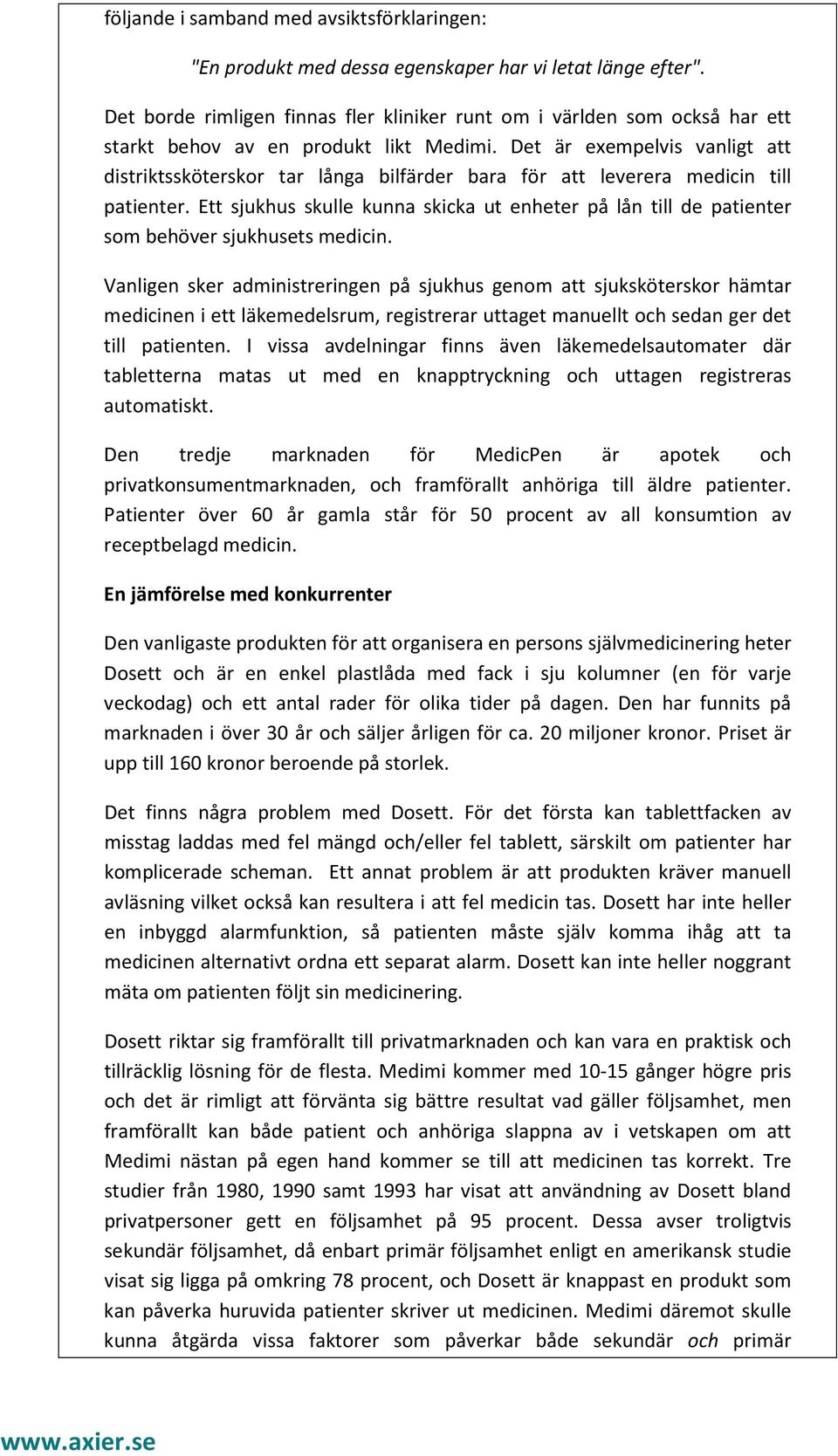 Det är exempelvis vanligt att distriktssköterskor tar långa bilfärder bara för att leverera medicin till patienter.