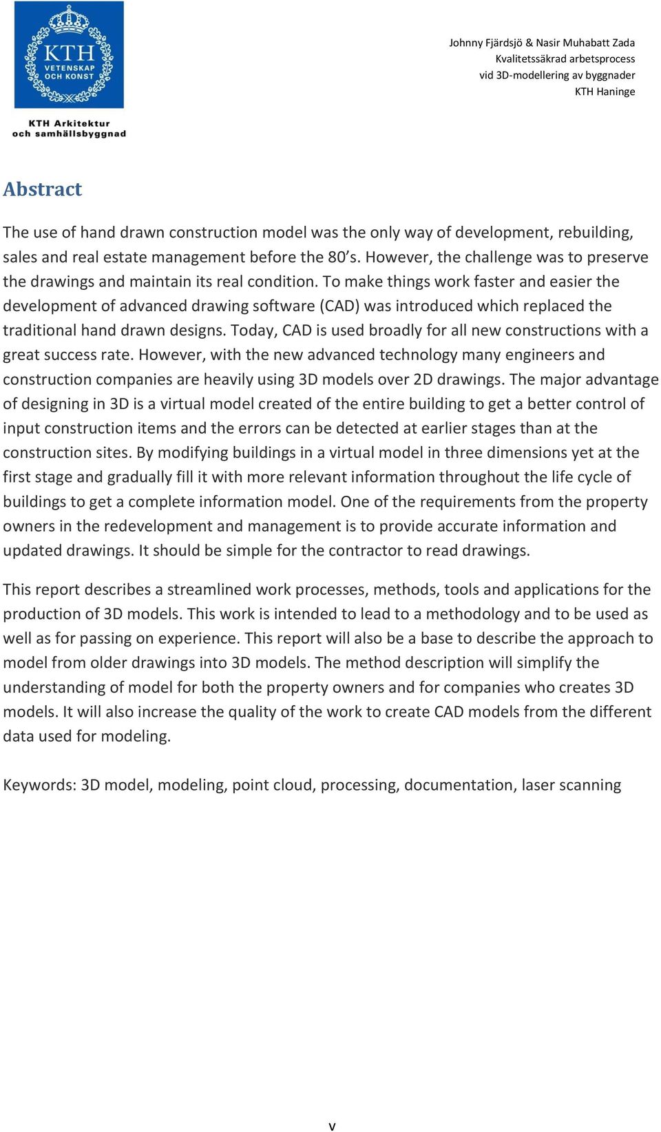 To make things work faster and easier the development of advanced drawing software (CAD) was introduced which replaced the traditional hand drawn designs.