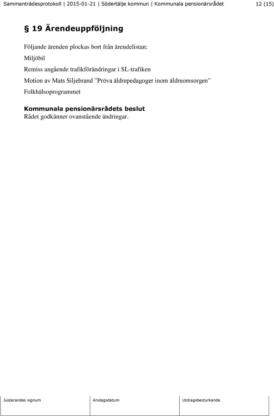 SL-trafiken Motion av Mats Siljebrand Pröva äldrepedagoger inom
