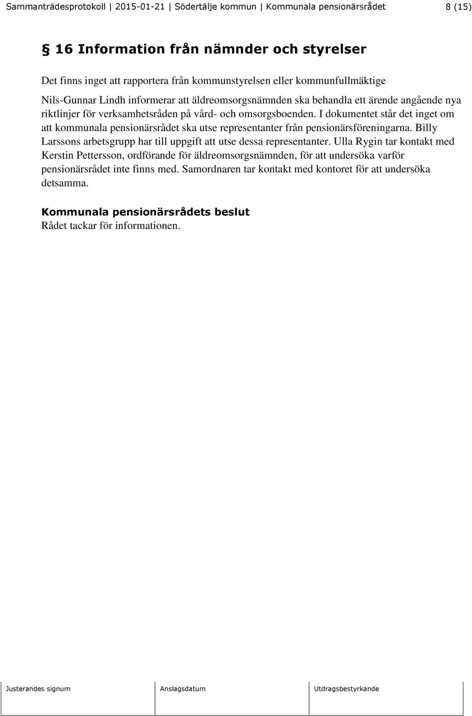 I dokumentet står det inget om att kommunala pensionärsrådet ska utse representanter från pensionärsföreningarna.