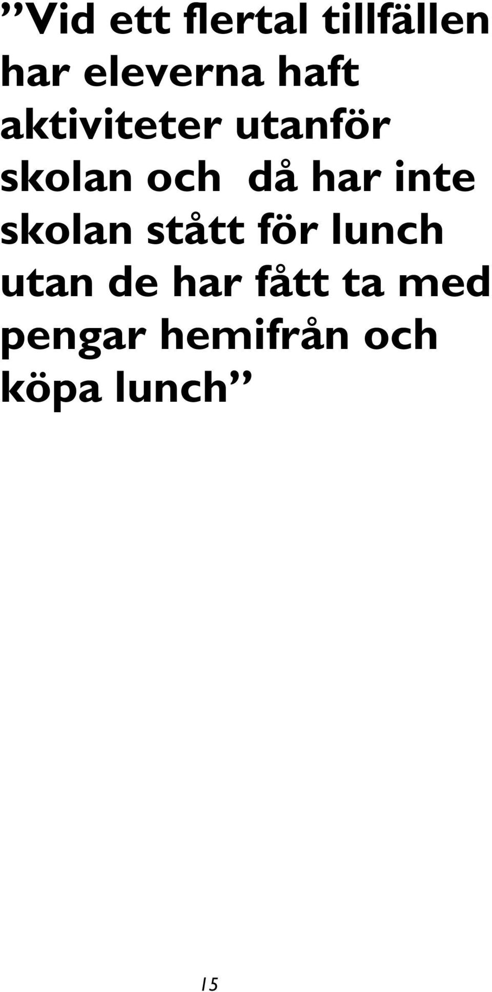 har inte skolan stått för lunch utan de