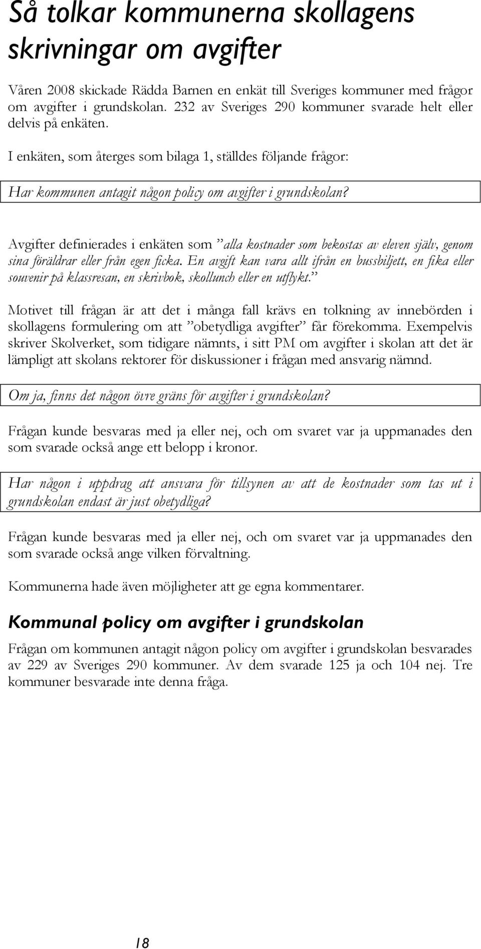 Avgifter definierades i enkäten som alla kostnader som bekostas av eleven själv, genom sina föräldrar eller från egen ficka.