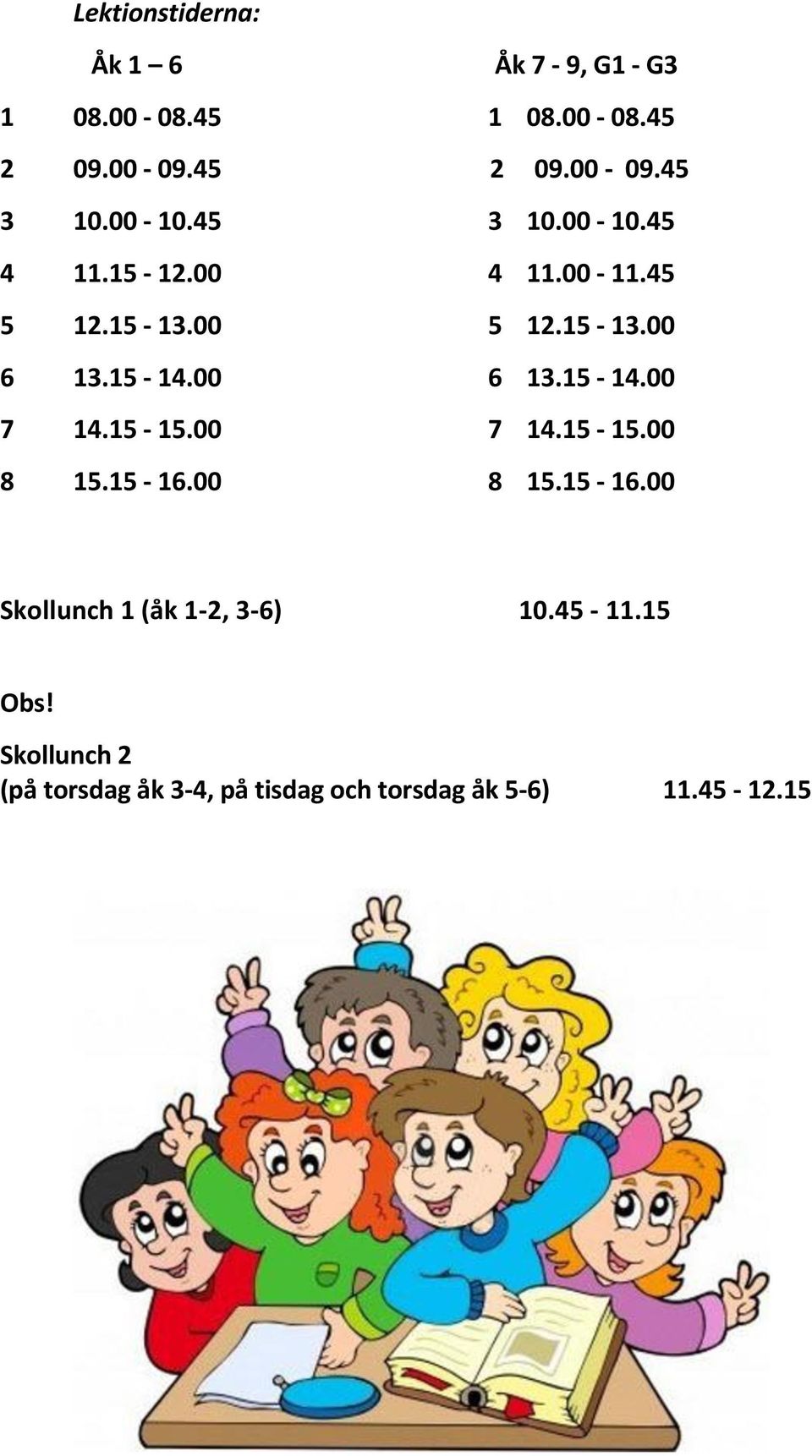 00 6 13.15-14.00 7 14.15-15.00 7 14.15-15.00 8 15.15-16.00 8 15.15-16.00 Skollunch 1 (åk 1-2, 3-6) 10.