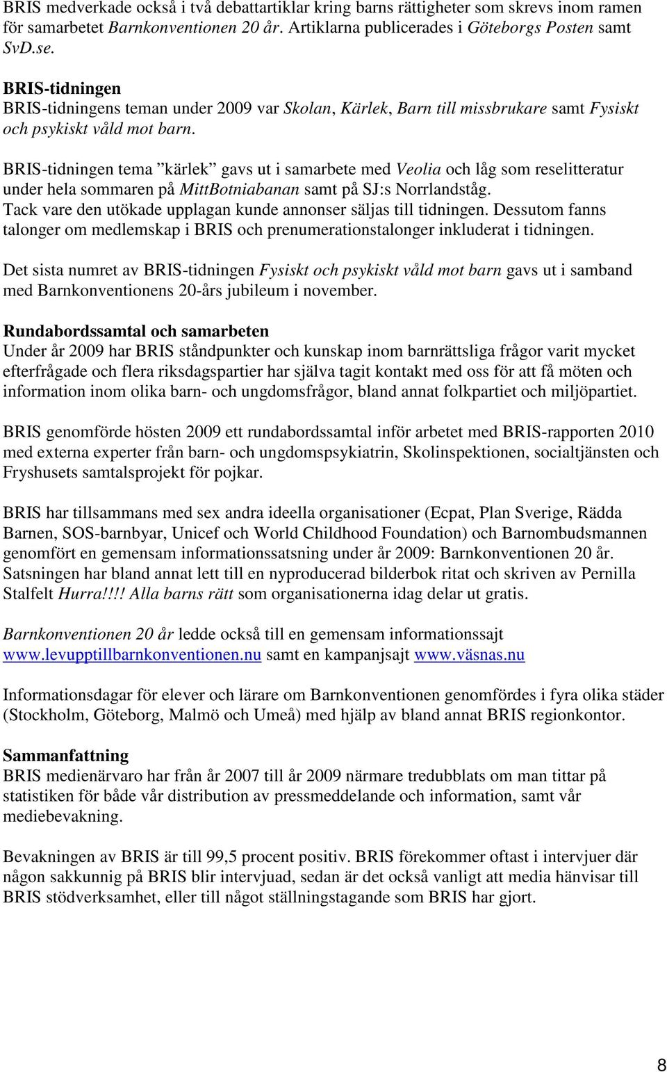 BRIS-tidningen tema kärlek gavs ut i samarbete med Veolia och låg som reselitteratur under hela sommaren på MittBotniabanan samt på SJ:s Norrlandståg.