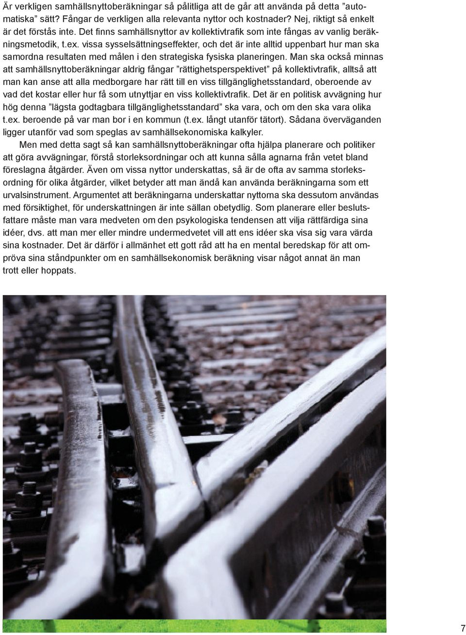vissa sysselsättningseffekter, och det är inte alltid uppenbart hur man ska samordna resultaten med målen i den strategiska fysiska planeringen.