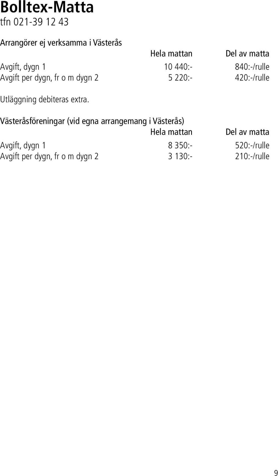 Utläggning debiteras extra.