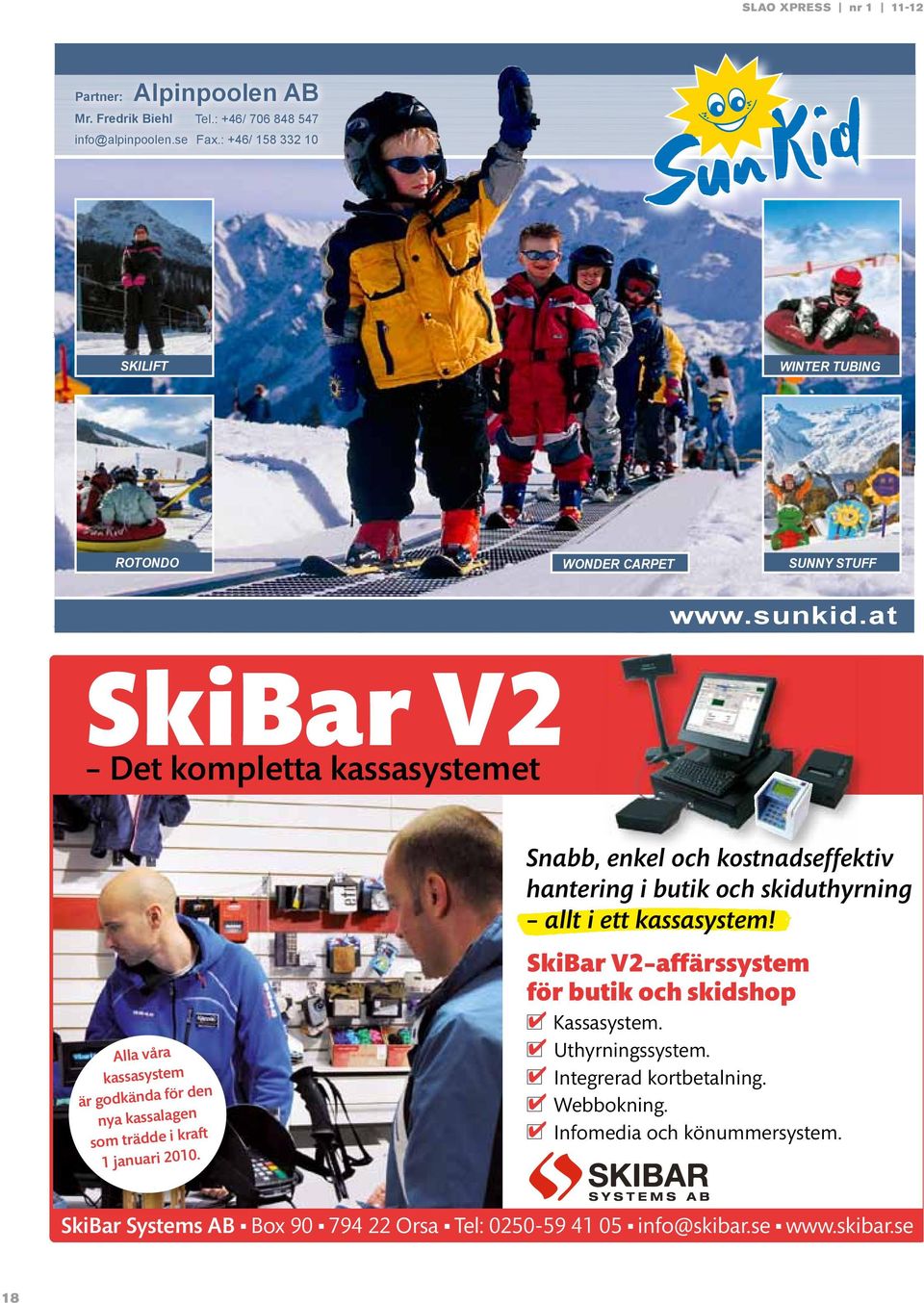 at SkiBar V2 Det kompletta kassasystemet Alla våra kassasystem är godkända för den nya kassalagen som trädde i kraft 1 januari 2010.