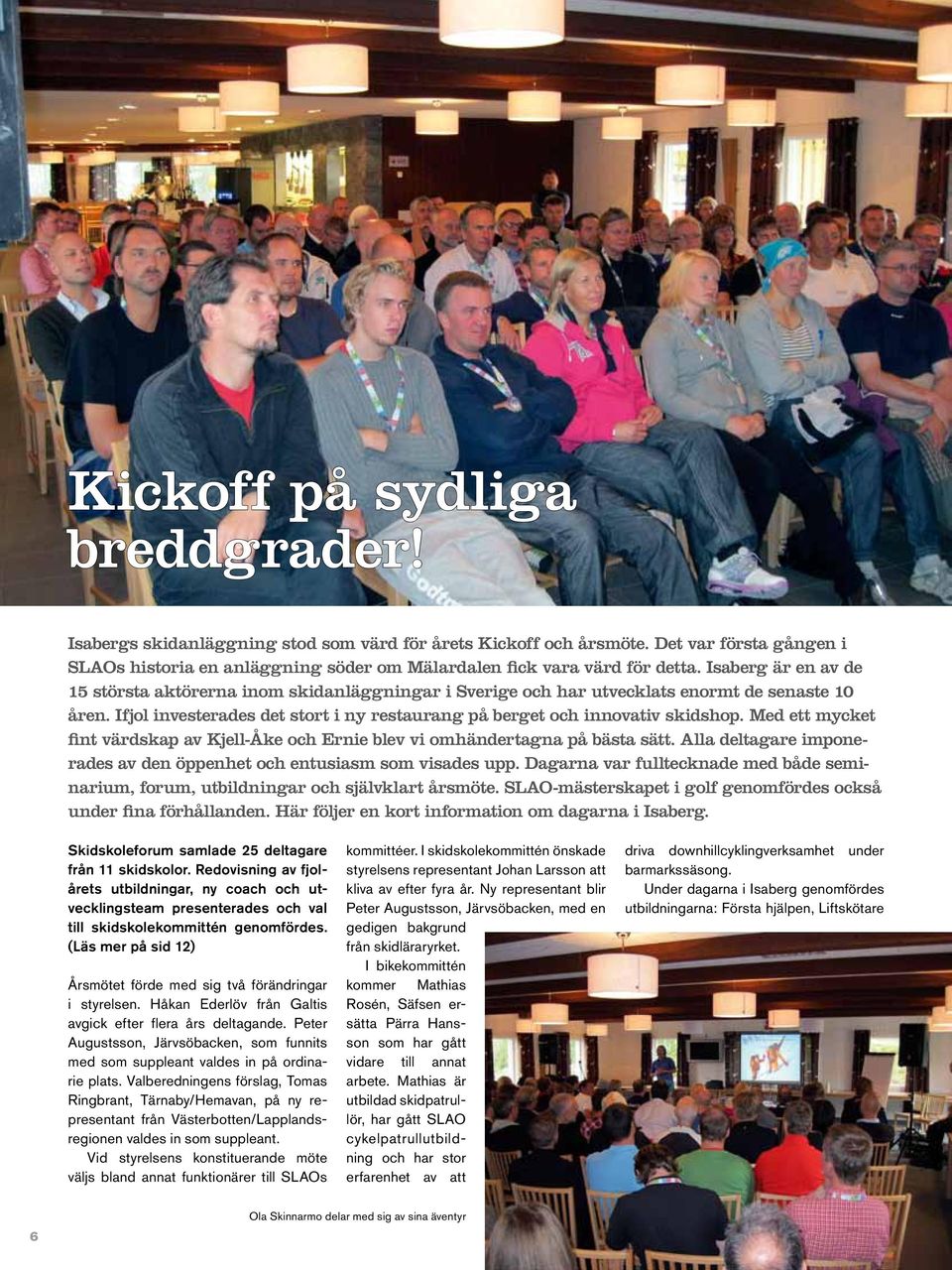 Med ett mycket fint värdskap av Kjell-Åke och Ernie blev vi omhändertagna på bästa sätt. Alla deltagare imponerades av den öppenhet och entusiasm som visades upp.