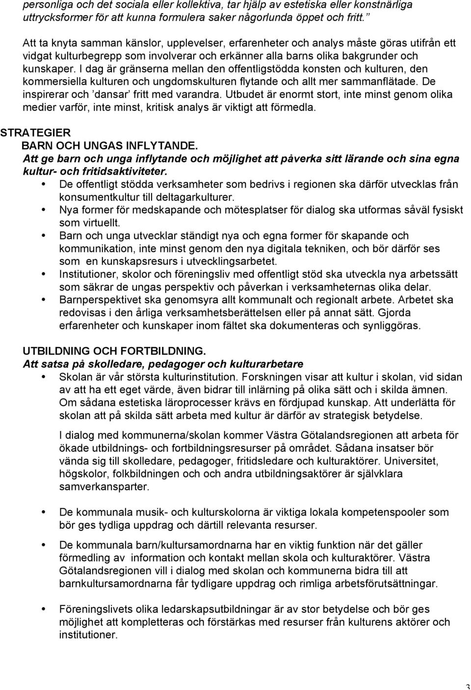 I dag är gränserna mellan den offentligstödda konsten och kulturen, den kommersiella kulturen och ungdomskulturen flytande och allt mer sammanflätade. De inspirerar och dansar fritt med varandra.