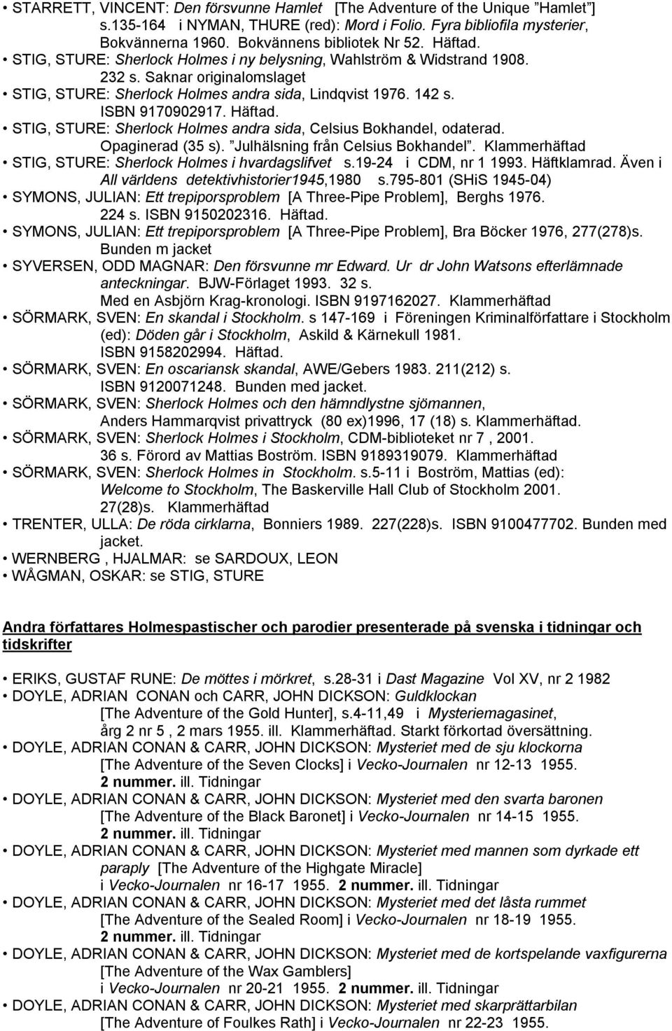 STIG, STURE: Sherlock Holmes andra sida, Celsius Bokhandel, odaterad. Opaginerad (35 s). Julhälsning från Celsius Bokhandel. Klammerhäftad STIG, STURE: Sherlock Holmes i hvardagslifvet s.