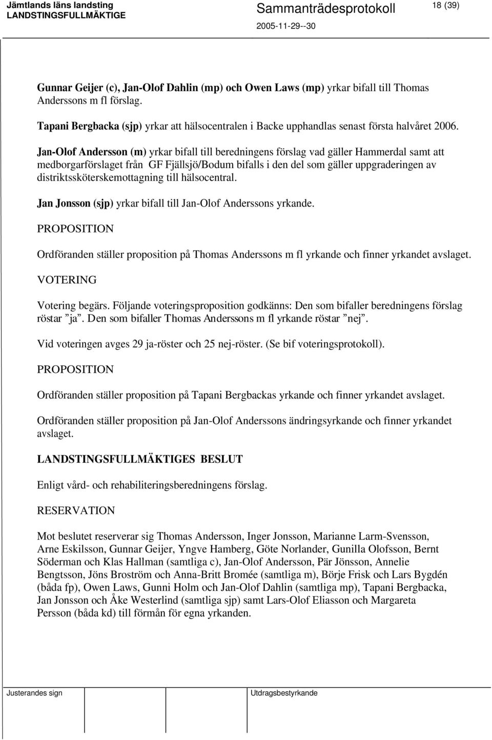 Jan-Olof Andersson (m) yrkar bifall till beredningens förslag vad gäller Hammerdal samt att medborgarförslaget från GF Fjällsjö/Bodum bifalls i den del som gäller uppgraderingen av