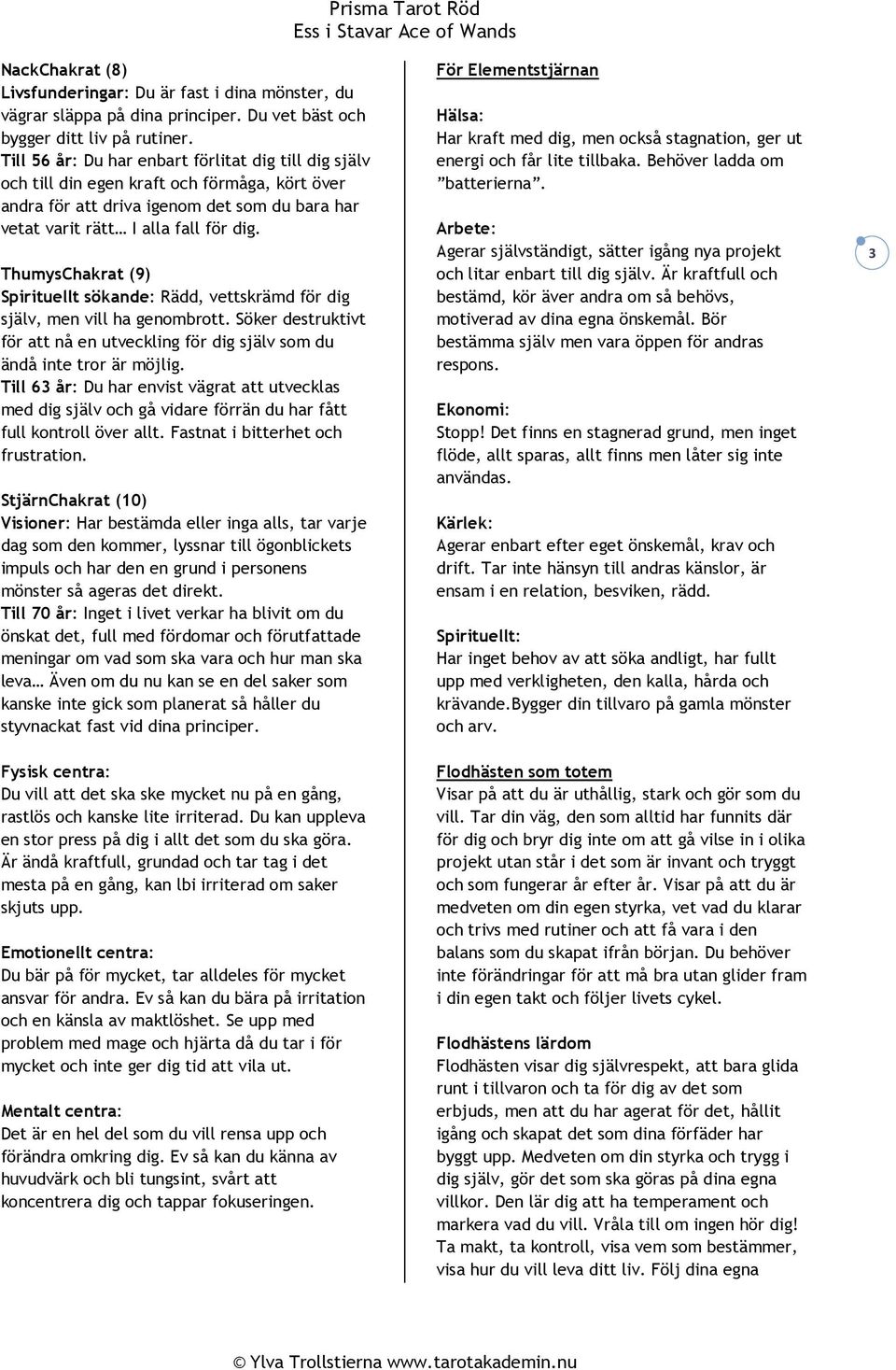 ThumysChakrat (9) Spirituellt sökande: Rädd, vettskrämd för dig själv, men vill ha genombrott. Söker destruktivt för att nå en utveckling för dig själv som du ändå inte tror är möjlig.