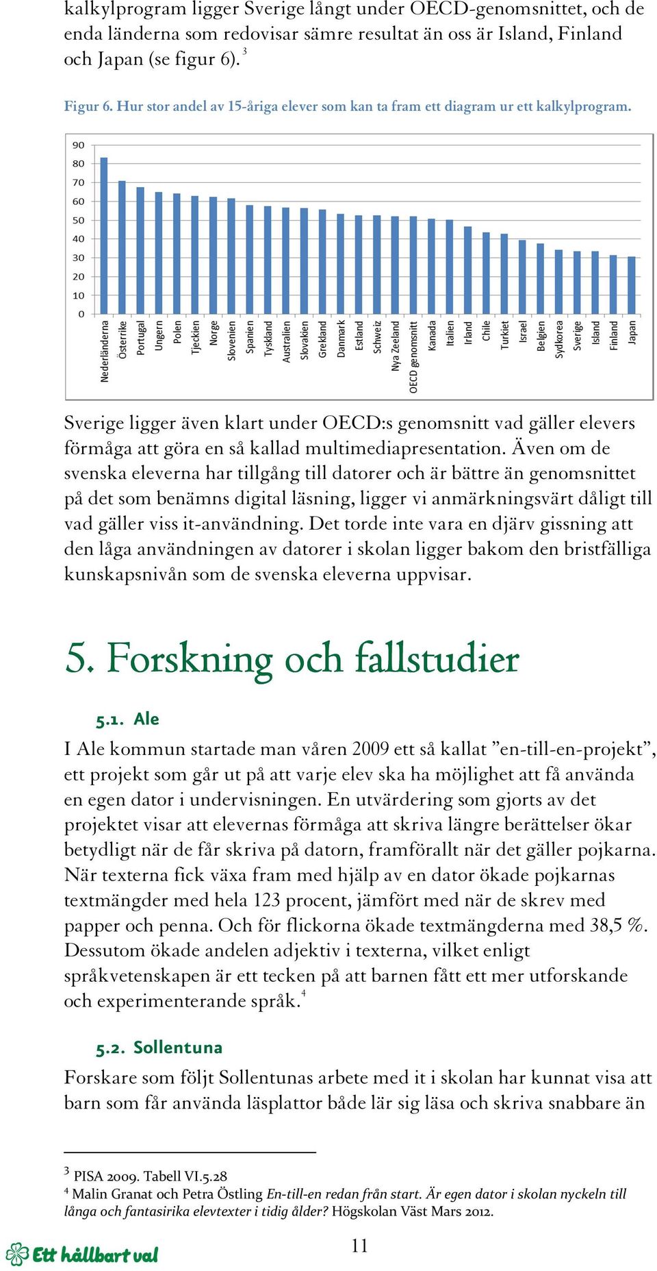 Sverige ligger även klart under OECD:s genomsnitt vad gäller elevers förmåga att göra en så kallad multimediapresentation.