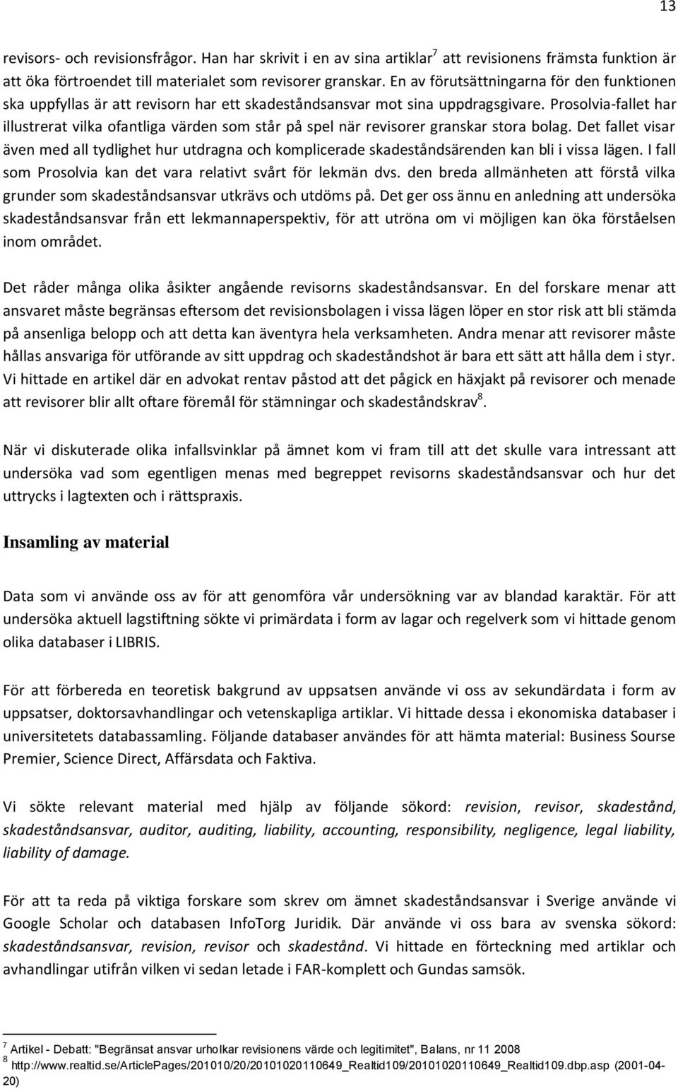 Prosolvia-fallet har illustrerat vilka ofantliga värden som står på spel när revisorer granskar stora bolag.