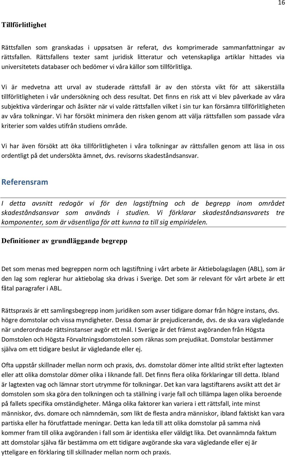 Vi är medvetna att urval av studerade rättsfall är av den största vikt för att säkerställa tillförlitligheten i vår undersökning och dess resultat.