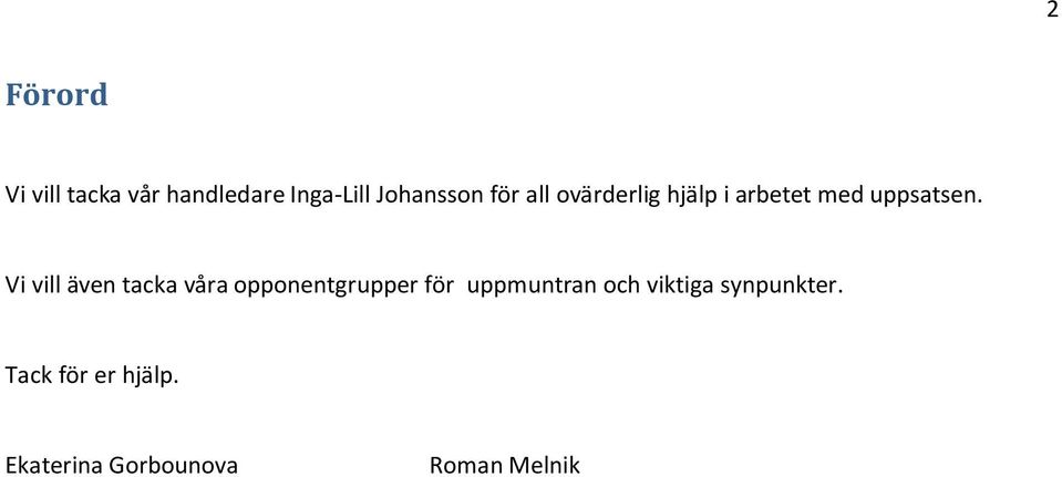 Vi vill även tacka våra opponentgrupper för uppmuntran och