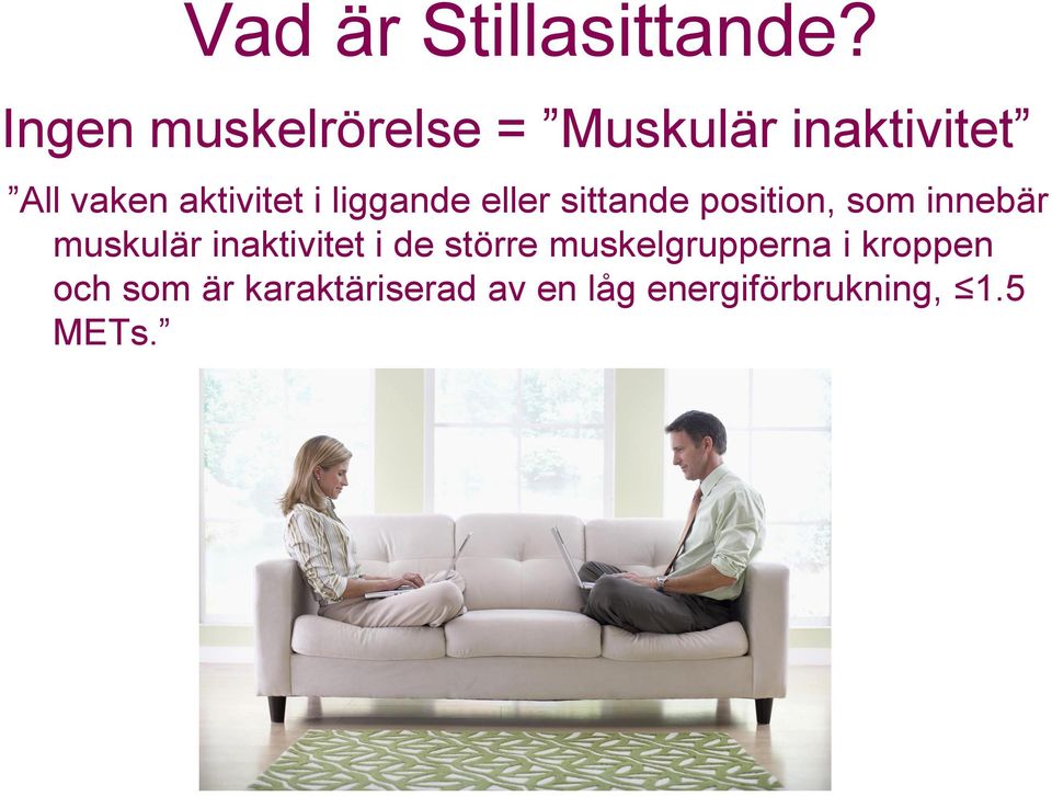 liggande eller sittande position, som innebär muskulär