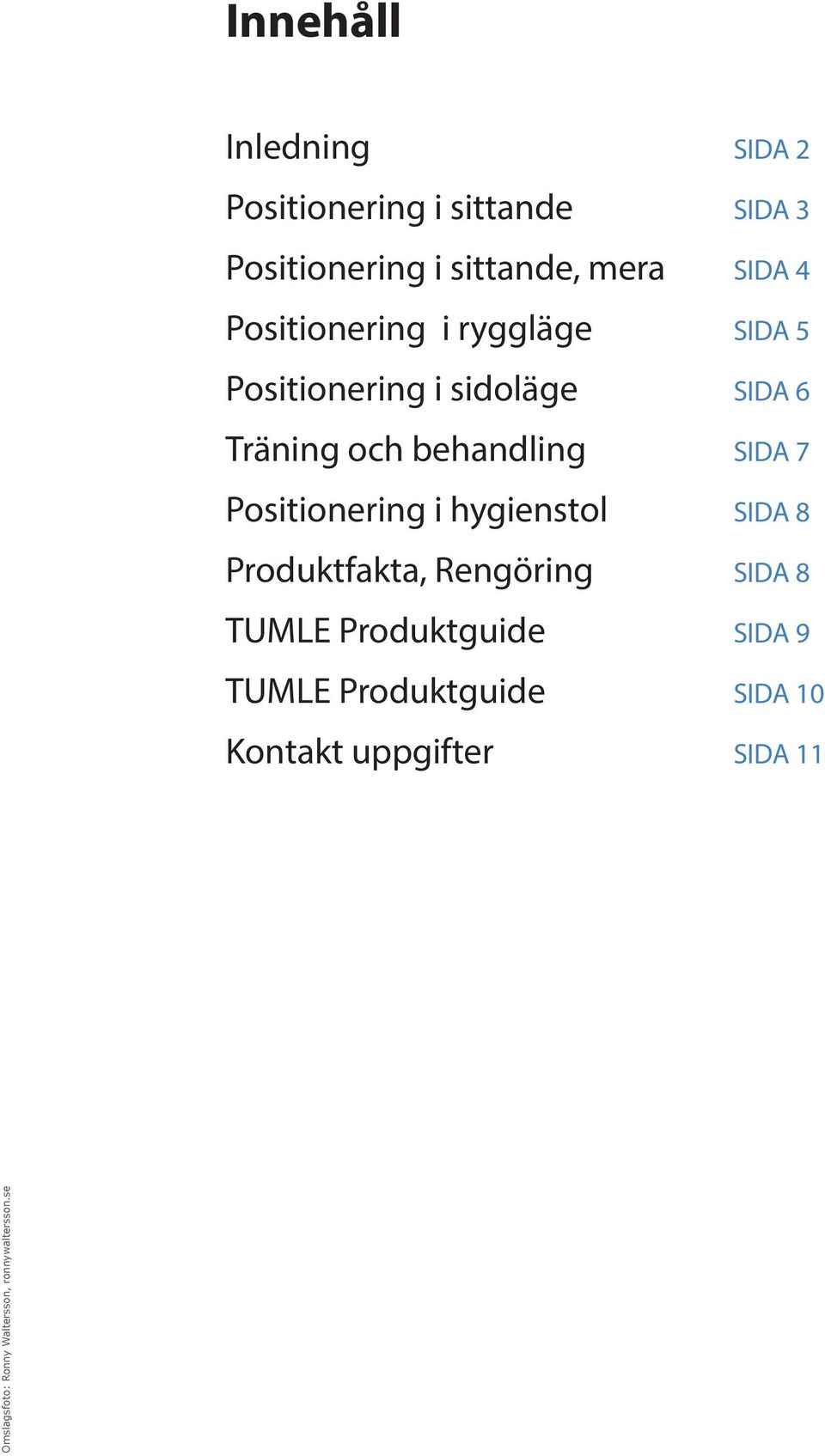 Positionering i hygienstol SIDA 8 Produktfakta, Rengöring SIDA 8 TUMLE Produktguide SIDA 9