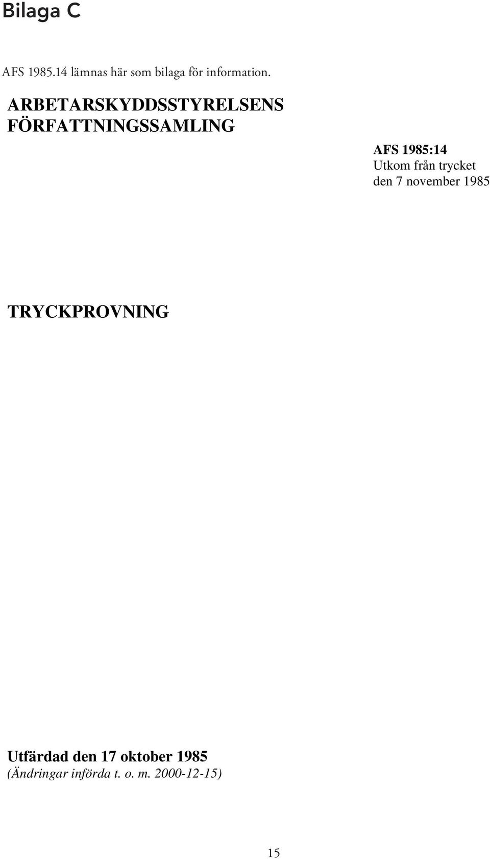 Utkom från trycket den 7 november 1985 TRYCKPROVNING